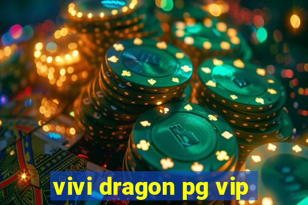 vivi dragon pg vip